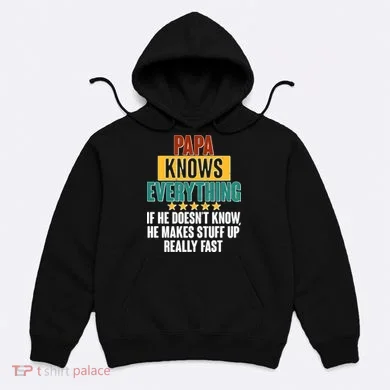 Papa Knows Everything No Matter What Hoodie