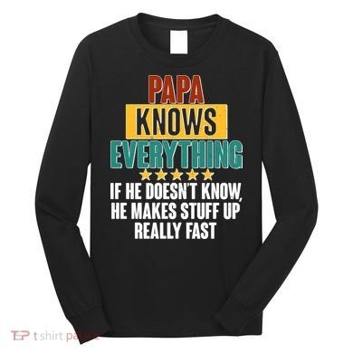 Papa Knows Everything No Matter What Long Sleeve Shirt