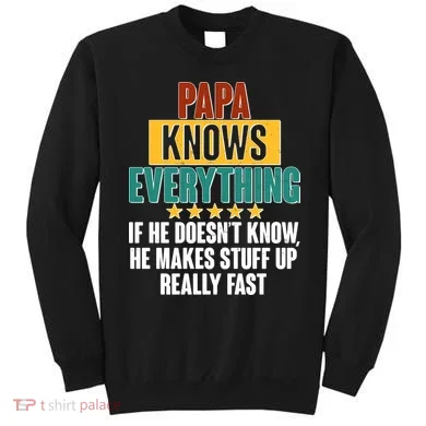 Papa Knows Everything No Matter What Sweatshirt