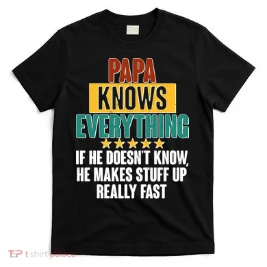 Papa Knows Everything No Matter What T-Shirt