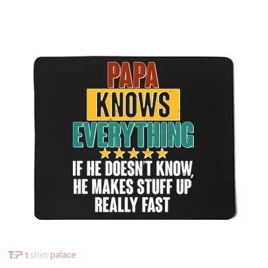 Papa Knows Everything No Matter What Mousepad