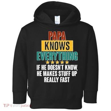 Papa Knows Everything No Matter What Toddler Hoodie