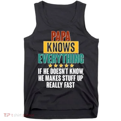 Papa Knows Everything No Matter What Tank Top