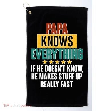 Papa Knows Everything No Matter What Golf Towel