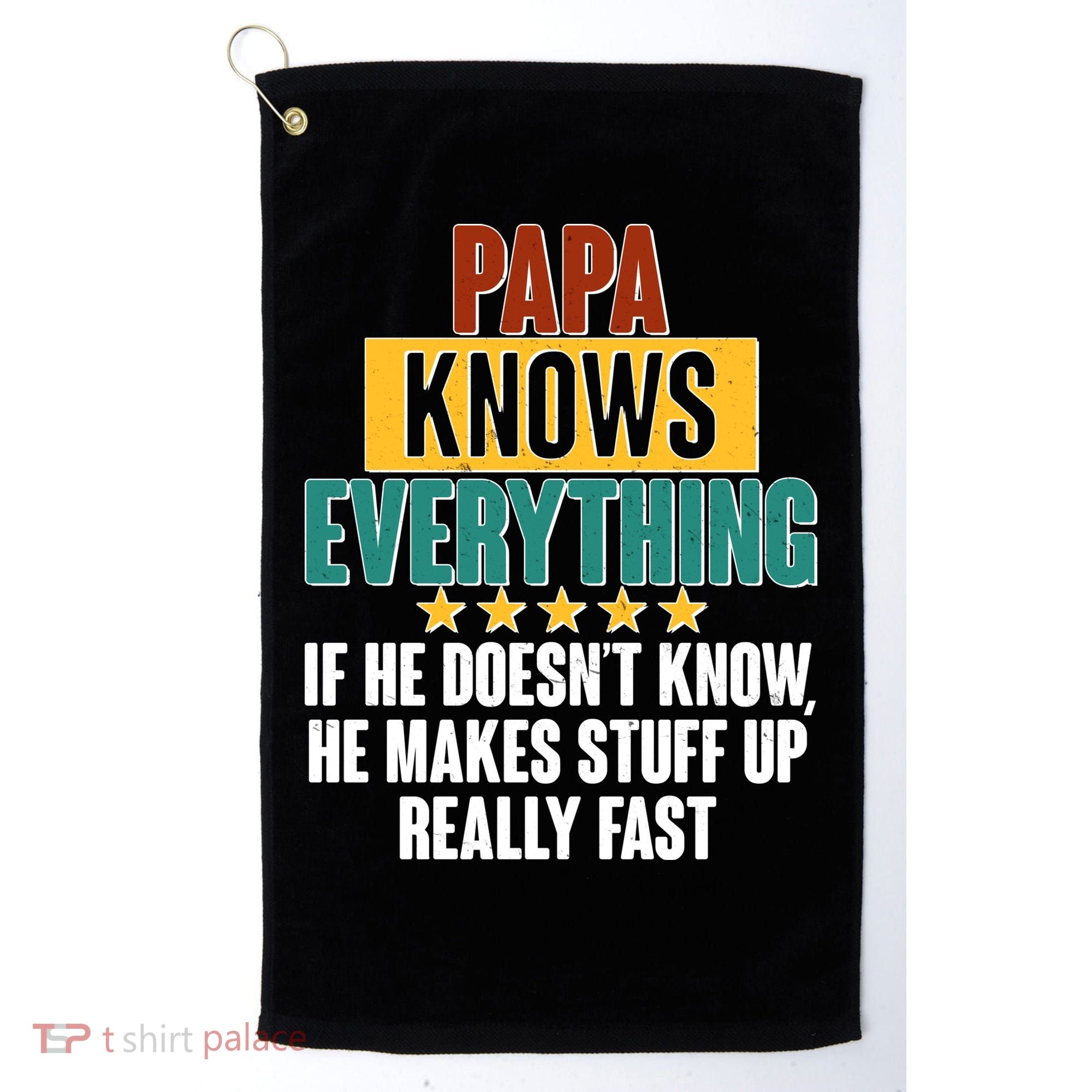 Papa Knows Everything No Matter What Golf Towel