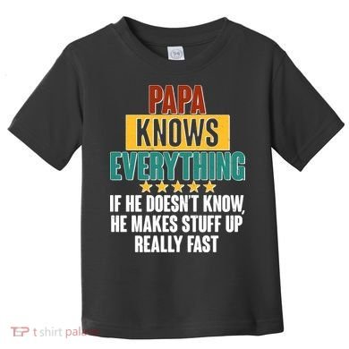 Papa Knows Everything No Matter What Toddler T-Shirt