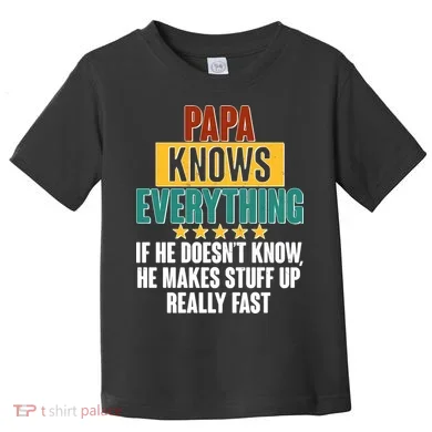 Papa Knows Everything No Matter What Toddler T-Shirt