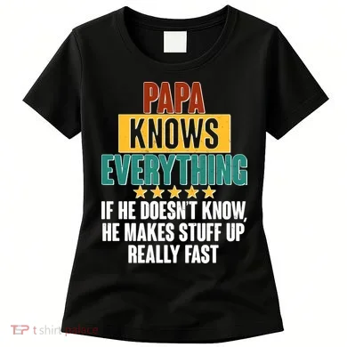 Papa Knows Everything No Matter What Women's T-Shirt