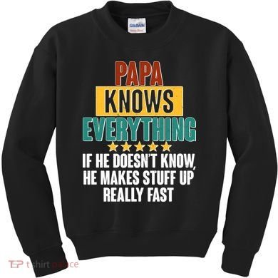 Papa Knows Everything No Matter What Kids Sweatshirt