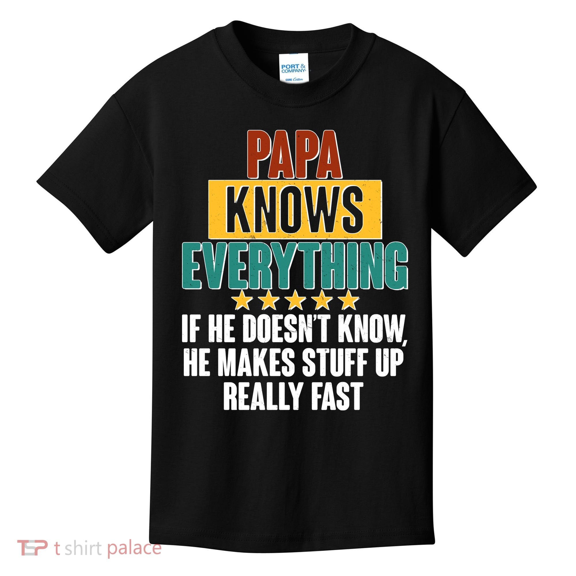 Papa Knows Everything No Matter What Kids T-Shirt