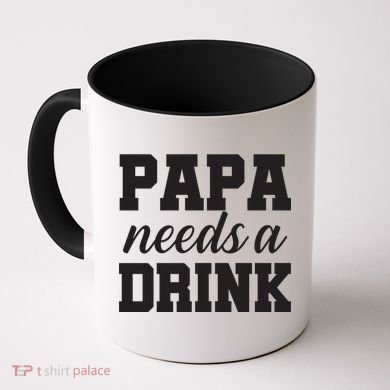 Papa Needs A Drink Coffee Mug