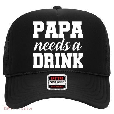 Papa Needs A Drink Hat