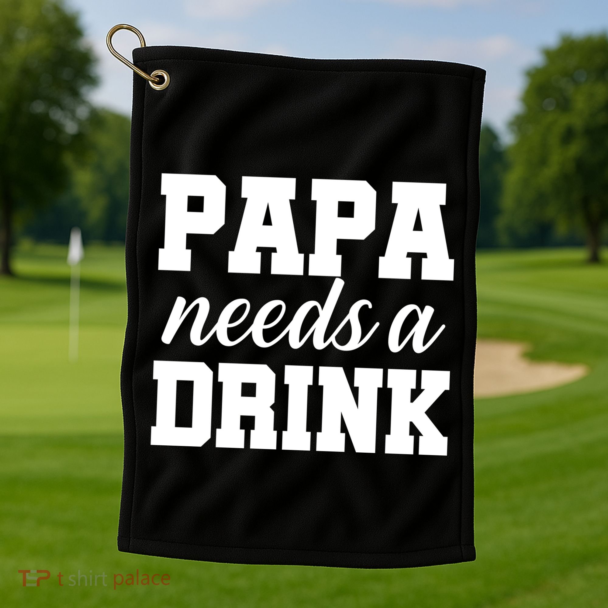 Papa Needs A Drink Golf Towel