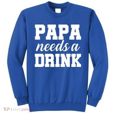 Papa Needs A Drink Sweatshirt