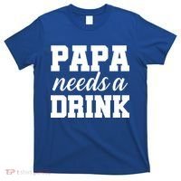 Papa Needs A Drink T-Shirt thumb 0