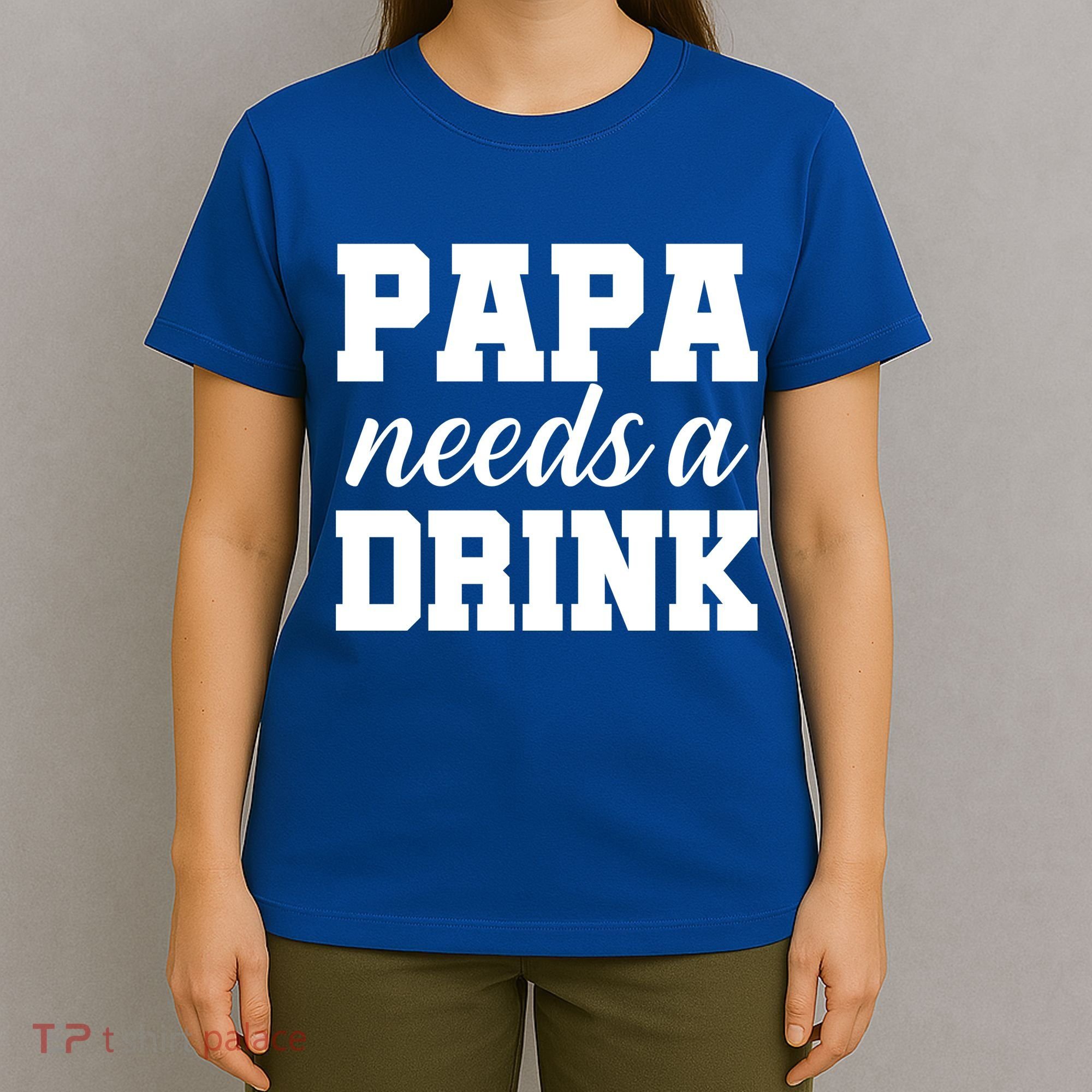 Papa Needs A Drink T-Shirt