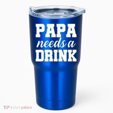Papa Needs A Drink Tumbler