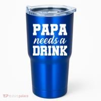 Papa Needs A Drink Tumbler thumb 0
