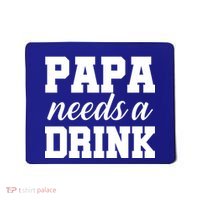 Papa Needs A Drink Mousepad thumb 0