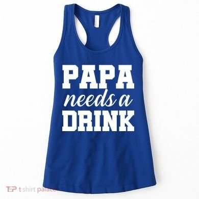 Papa Needs A Drink Women's Tank Top
