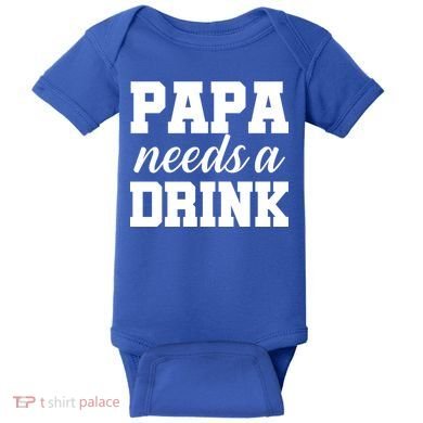Papa Needs A Drink Baby Bodysuit