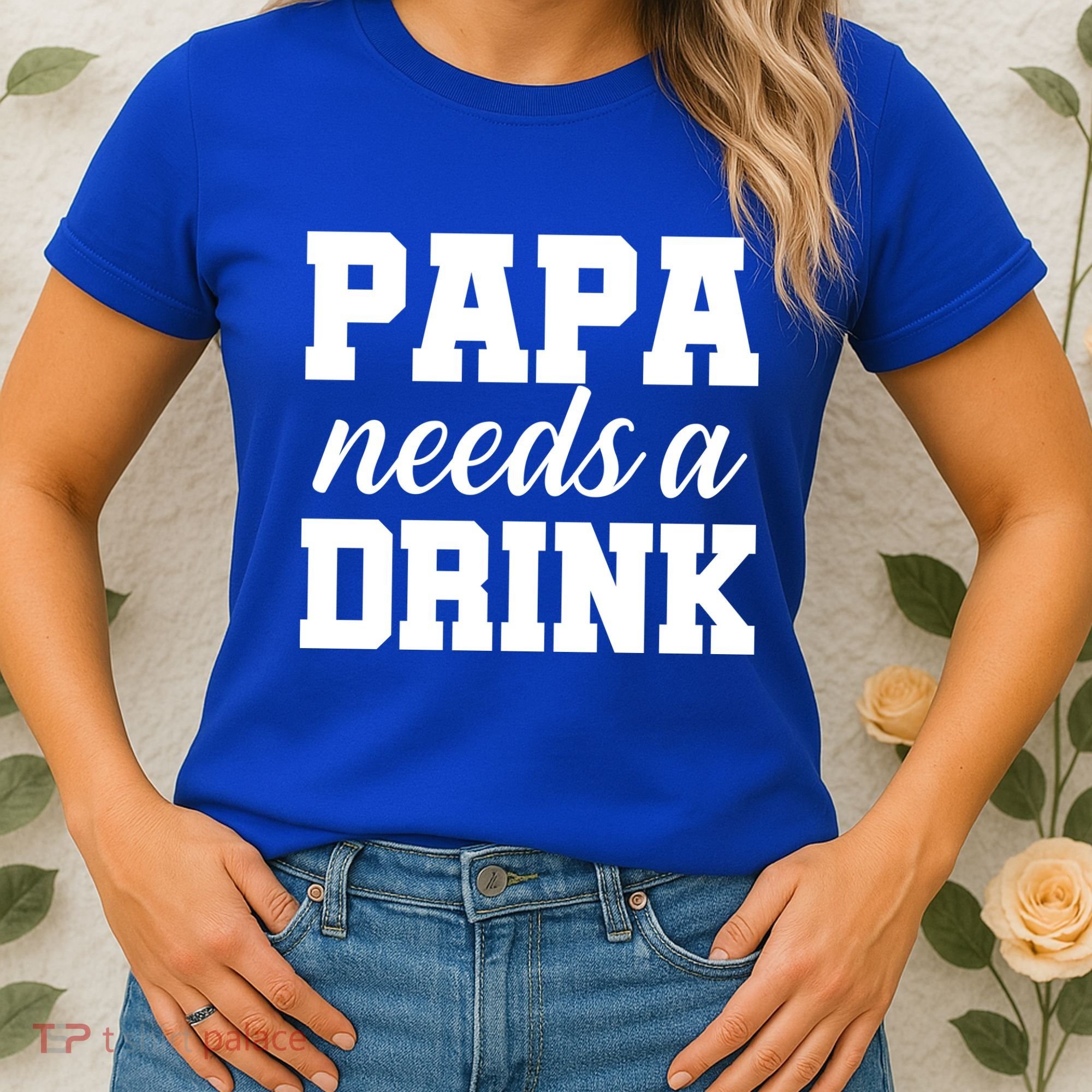 Papa Needs A Drink Women's T-Shirt