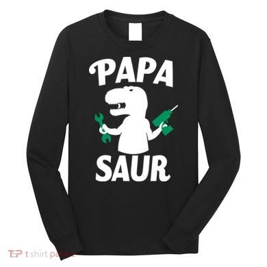 Papa Saur Fix Things Long Sleeve Shirt