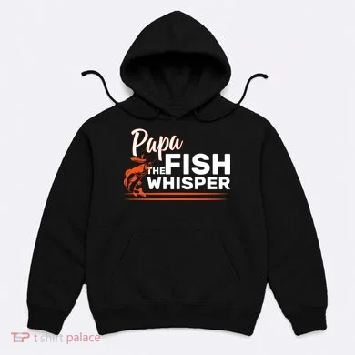 Papa The Fish Whisper Hoodie