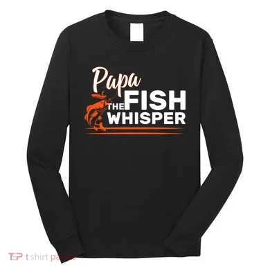 Papa The Fish Whisper Long Sleeve Shirt