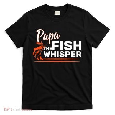 Papa The Fish Whisper T-Shirt
