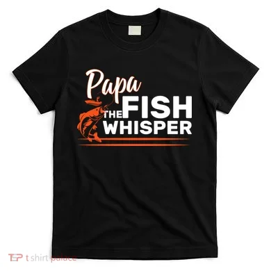 Papa The Fish Whisper T-Shirt