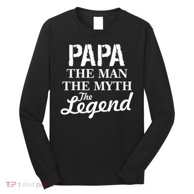 Papa The Man Myth Legend Long Sleeve Shirt