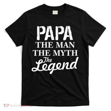 Papa The Man Myth Legend T-Shirt