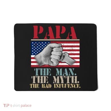 Papa The Man The Myth The Bad Influence Father's Day Mousepad