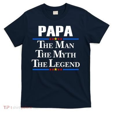 Papa The Man The Myth The Legend T-Shirt