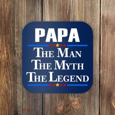 Papa The Man The Myth The Legend Coaster