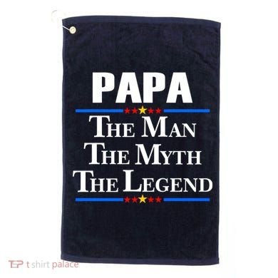 Papa The Man The Myth The Legend Golf Towel