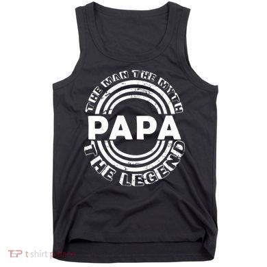 Papa The Man The Myth The Legend Funny Tank Top