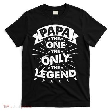 Papa the One The Only The Legend T-Shirt