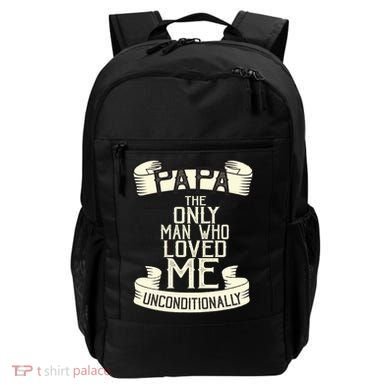 Papa The Only Man Who Loved Me Unconditionally  Backpack