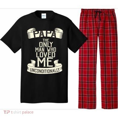 Papa The Only Man Who Loved Me Unconditionally  Pajama Set