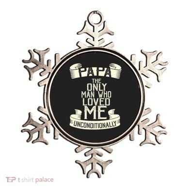 Papa The Only Man Who Loved Me Unconditionally  Ornament