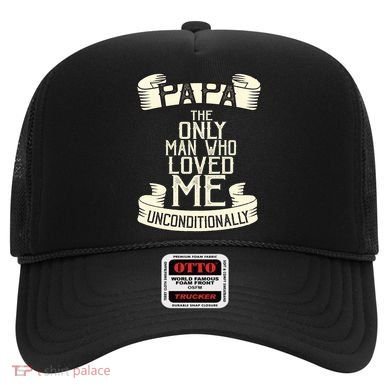 Papa The Only Man Who Loved Me Unconditionally  Hat