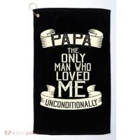 Papa The Only Man Who Loved Me Unconditionally  Golf Towel thumb 0