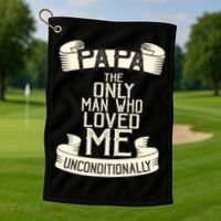Papa The Only Man Who Loved Me Unconditionally  Golf Towel thumb 1