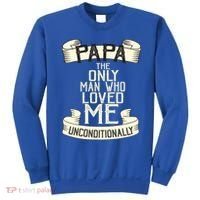 Papa The Only Man Who Loved Me Unconditionally  Sweatshirt thumb 0