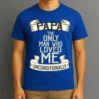 Papa The Only Man Who Loved Me Unconditionally  T-Shirt thumb 3