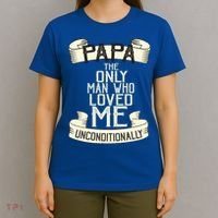 Papa The Only Man Who Loved Me Unconditionally  T-Shirt thumb 4