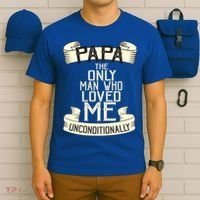 Papa The Only Man Who Loved Me Unconditionally  T-Shirt thumb 6