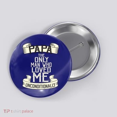 Papa The Only Man Who Loved Me Unconditionally  Button